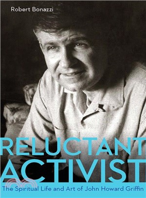 Reluctant Activist ─ The Spiritual Life and Art of John Howard Griffin