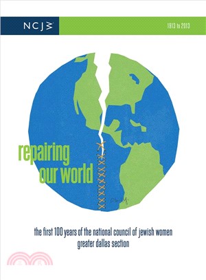 Repairing Our World ― The First 100 Years of the National Council of Jewish Women, Greater Dallas Section 1913-2013
