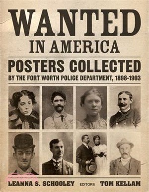 Wanted in America ― Posters Collected by the Fort Worth Police Department 1898-1908