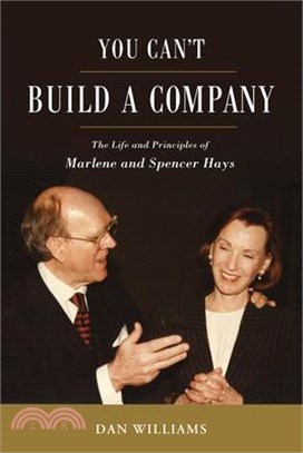 You Can't Build a Company ― The Life and Principles of Marlene and Spencer Hays