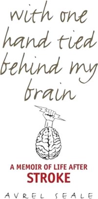 With One Hand Tied Behind My Brain ― A Memoir of Life After Stroke