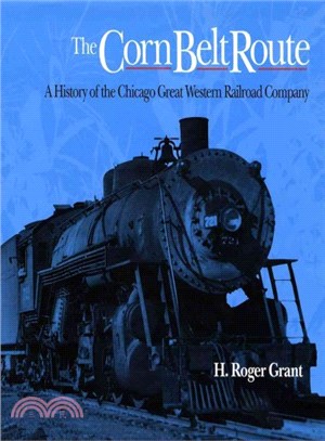 The Corn Belt Route ─ A History of the Chicago Great Western Railroad Company