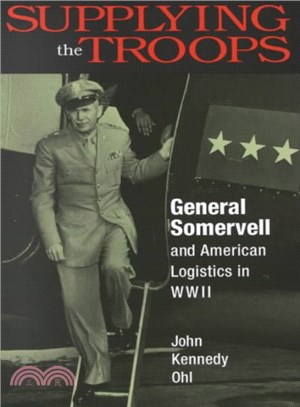 Supplying the Troops ─ General Somervell and American Logistics in Wwii