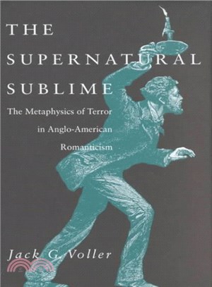 The Supernatural Sublime ― The Metaphysics of Terror in Anglo-American Romanticism