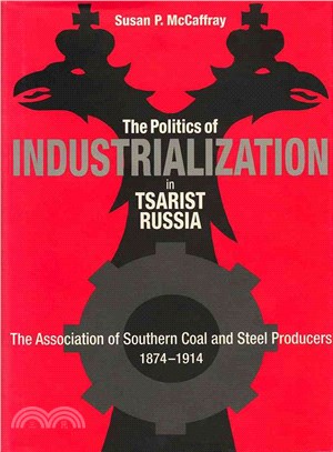 Politics of Industrialization in Tsarist Russia ─ The Association of Southern Coal and Steel Producers, 1874-1914