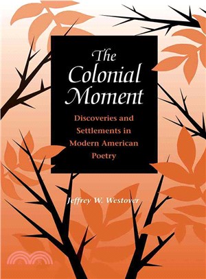The Colonial Moment—Discoveries and Settlements in Modern American Poetry