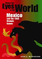 Before the Eyes of the World: Mexico and the 1968 Olympic Games