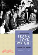 Communities of Frank Lloyd Wright: Taliesin and Beyond