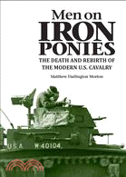 Men on Iron Ponies: The Death and Rebirth of the Modern U.S. Cavalry