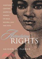 Articulating Rights ─ Nineteenth-Century American Women on Race, Reform, and the State