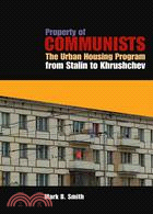 Property of Communists: The Urban Housing Program from Stalin to Khrushchev