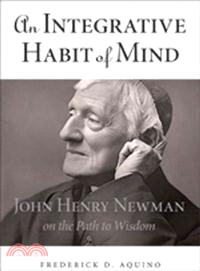 An Integrative Habit of Mind—John Henry Newman on the Path to Wisdom