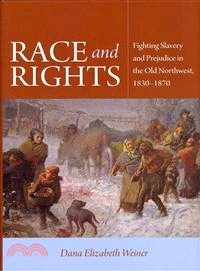 Race and Rights ─ Fighting Slavery and Prejudice in the Old Northwest, 1830-1870
