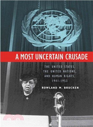 A Most Uncertain Crusade ― The United States, the United Nations, and Human Rights, 1941-1953