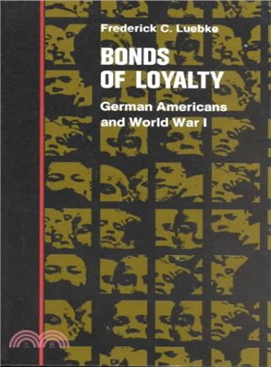 Bonds of Loyalty; German-Americans and World War I