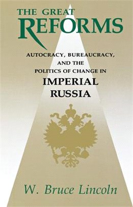 The Great Reforms ─ Autocracy, Bureaucracy, and the Politics of Change in Imperial Russia