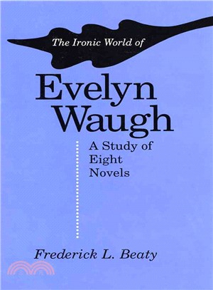 The Ironic World of Evelyn Waugh a Study of Eight Novels