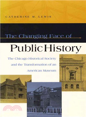 The Changing Face Of Public History ― The Chicago Historical Society And The Transformation Of An American Museum