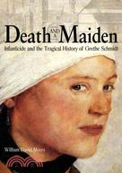 Death and a Maiden ─ Infanticide and the Tragical History of Grethe Schmidt