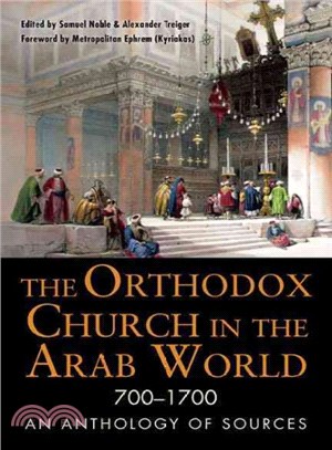 The Orthodox Church in the Arab World 700 - 1700 ─ An Anthology of Sources