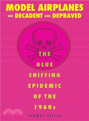 Model Airplanes Are Decadent and Depraved ─ The Glue-Sniffing Epidemic of the 1960s