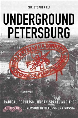 Underground Petersburg ─ Radical Populism, Urban Space, and the Tactics of Subversion in Reform-Era Russia