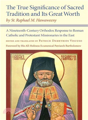 The True Significance of Sacred Tradition and Its Great Worth, by St. Raphael M. Hawaweeny ─ A Nineteenth-Century Orthodox Response to Roman Catholic and Protestant Missionaries in the East