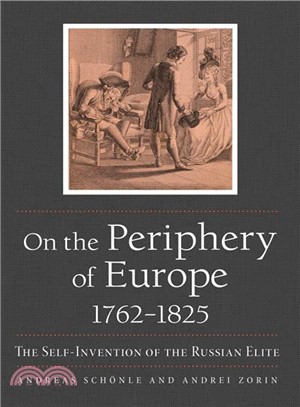 On the Periphery of Europe, 1762?825 ― The Self-invention of the Russian Elite