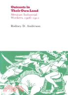 Outcasts in Their Own Land: Mexican Industrial Workers 1906-1911