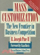 Mass customization : the new frontier in business competition