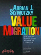 Value Migration ─ How to Think Several Moves Ahead of the Competition