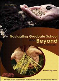 Navigating Graduate School And Beyond: A Career Guide For Graduate Students And A Must Read For Every Advisor