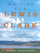 Waiting for Lewis And Clark: The Bicentennial And The Changing West