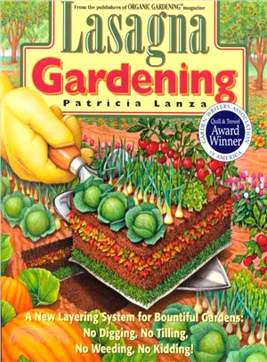 Lasagna Gardening ─ A New Layering System for Bountiful Gardens : No Digging, No Tilling, No Weeding, No Kidding!