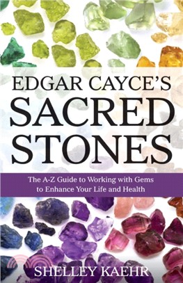 Edgar Cayce's Sacred Stones：The A-Z Guide to Working with Gems to Enhance Your Life and Health