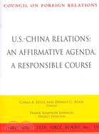 U.S.-China Relations: An Affirmative Agenda, a Responsible Course: Report of an Independent Task Force