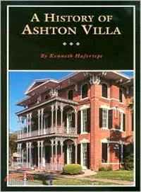 A History of Ashton Villa ― A Family and Its House in Victorian Galveston, Texas