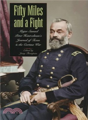 Fifty Miles and a Fight ― Major Samuel Peter Heintzelman's Journal of Texas and the Cortina War