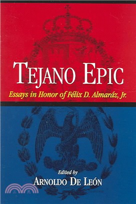 Tejano Epic—Essays In Honor Of Felix D. Almaraz, Jr.
