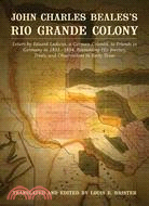 John Charles Beales's Rio Grande Colony: Letters by Eduard Ludecus, a German Colonist, to Friends in Germany in 1833-1834, Recounting His Journey, Trials, and Observations in Early Texas