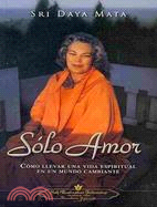 Solo amor: Como Llevar Una Vida Espiritual En Un Mundo Cambiante