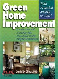 Green Home Improvement: 65 Projects That Will Cut Utility Bills, Protect Your Health, Help the the Environment