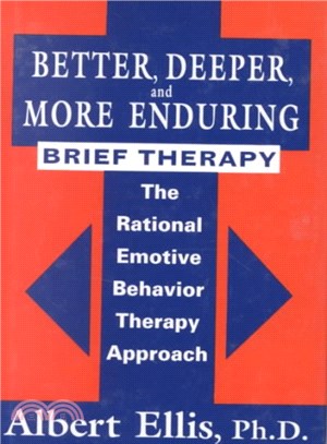 Better, Deeper, and More Enduring Brief Therapy ― The Rational Emotive Behavior Therapy Approach