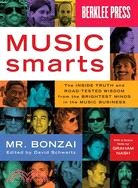 Music Smarts: The Inside Truth and Road-Tested Wisdom from the Brightest Minds in the Music Business