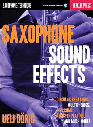 Saxophone Sound Effects ─ Saxophone: Technique; Circular Breathing, Multiphonics, Altissimo Register Playing and Much More!