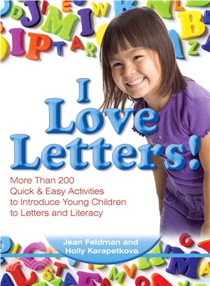 I Love Letters! ─ More Than 200 Quick & Easy Activities to Introduce Young Children to Letters and Literacy