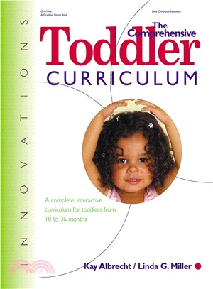 The Comprehensive Toddler Curriculum ─ A Complete, Interactive Curriculum for Toddlers from 18 to 36 Months