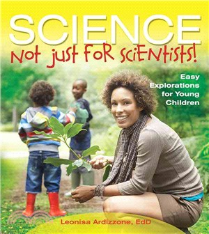 Science ─ Not Just for Scientists! Easy Explorations for Young Children