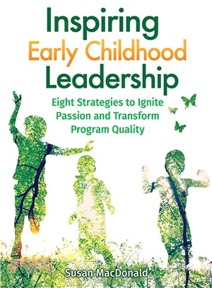 Inspiring Early Childhood Leadership ─ Eight Strategies to Ignite Passion and Transform Program Quality