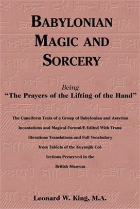 Babylonian Magic and Sorcery ― Being the Prayers of the Lifting of the Hand : The Cuneiform Texts of a Group of Babylonian and Assyrian Incantations and Magical Formulae Edited with